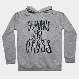 Humans Are Gross Hoodie